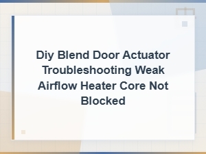Troubleshooting Weak Airflow with a Clear Heater Core