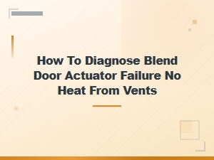How to Diagnose a Bad Blend Door Actuator When Vents Have No Heat