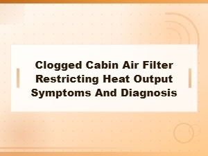 Clogged Cabin Air Filter Symptoms: Restricted Heat Output Diagnosis